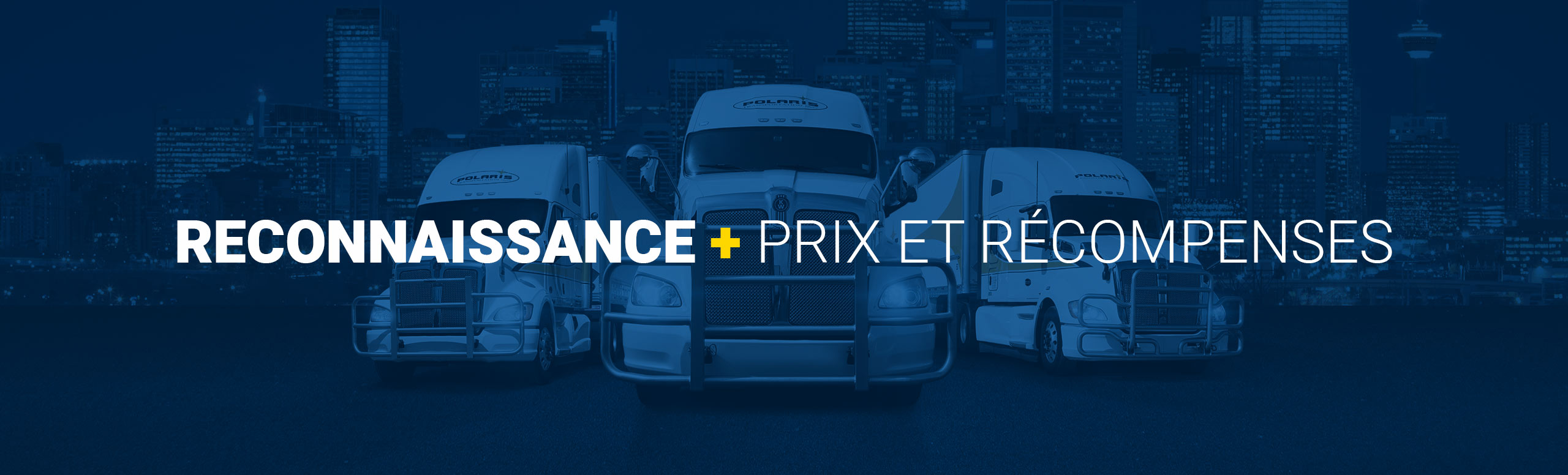 Trois semi-remorques Polaris avec le texte Reconnaissance + Prix et récompenses en premier plan 